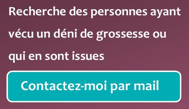 Recherche personnes ayant vécu un déni de grossesse ou qui en sont issues