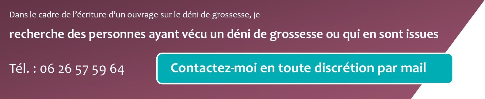 Recherche personnes ayant vécu un déni de grossesse ou qui en sont issues