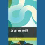 La psy qui guérit, livre de Valérie Sengler, , psychanalyste à Paris et St-Mandé