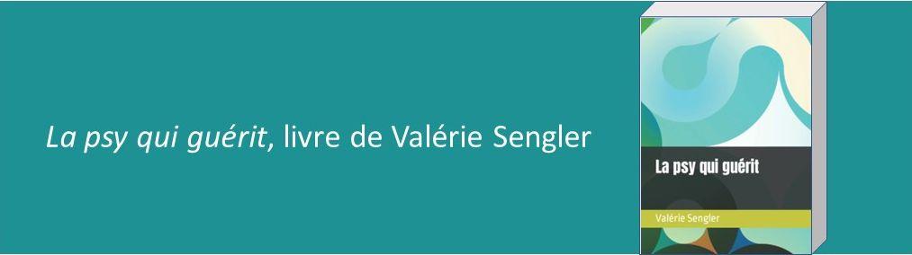 La psy qui guérit, livre de Valerie Sengler, psychanalyste EMDR-TABC